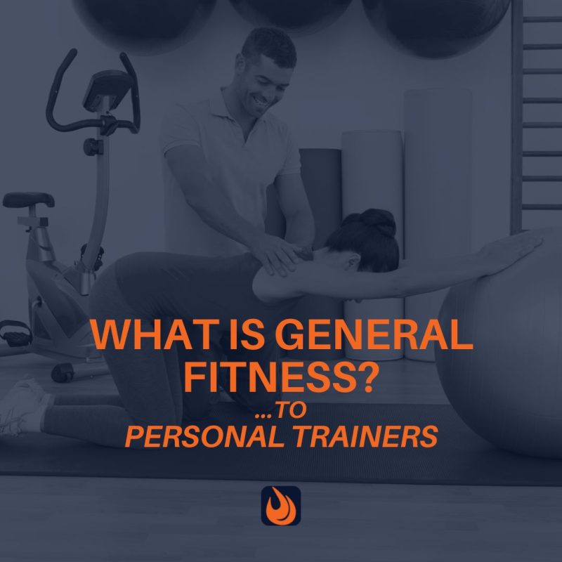 Defining General Fitness: What Burgeoning Personal Trainers Should Know 2 GENERAL FITNESS